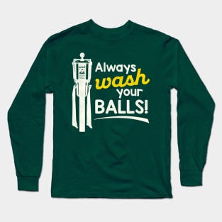 Always Wash Your Balls Long Sleeve T-Shirt